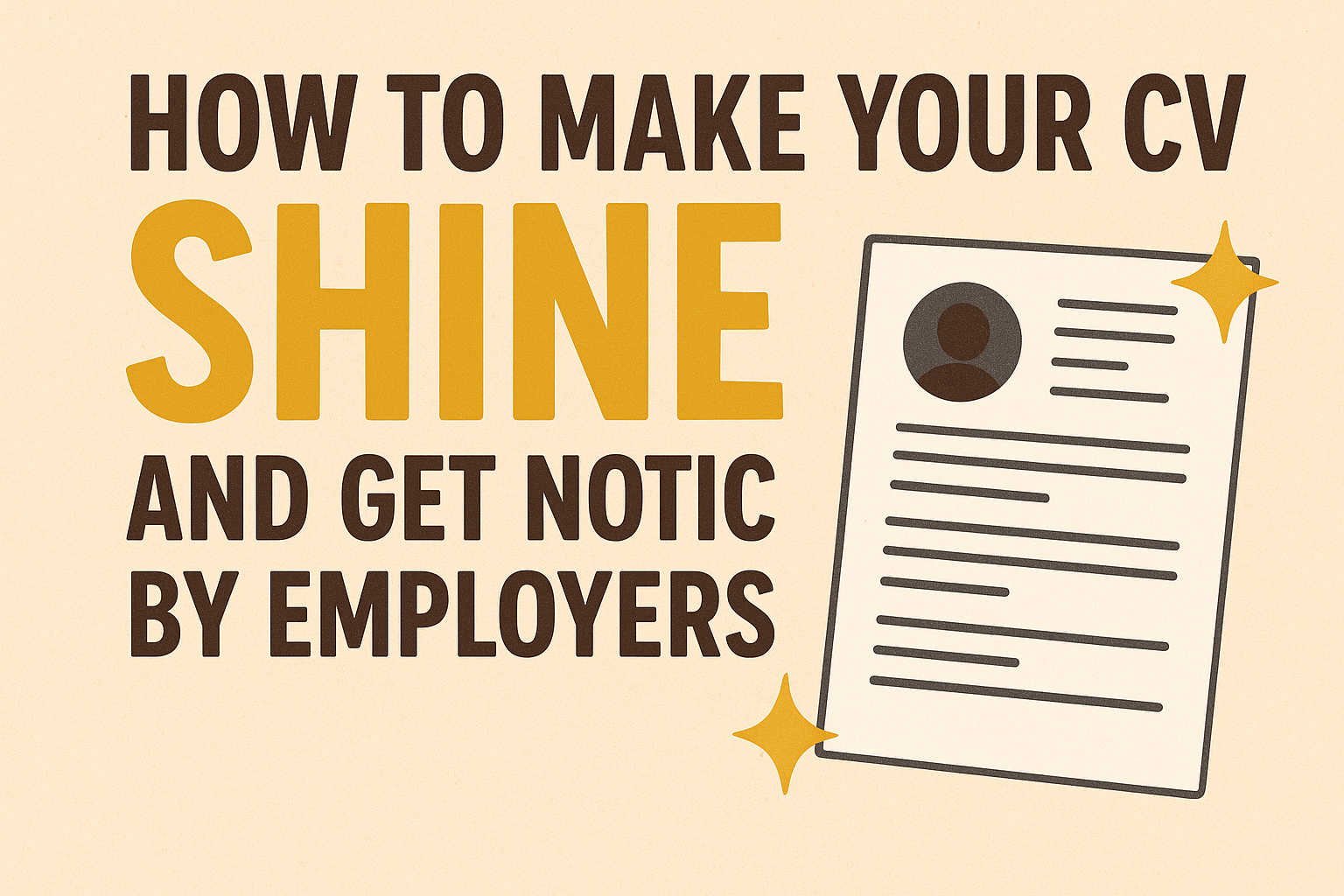 How to Make Your CV Shine and Get Noticed by Employers